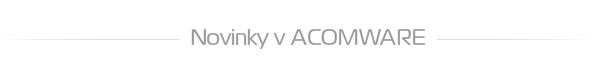 Novinky v ACOMWARE
