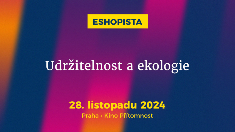 Listopadová konference Eshopista opět propojí špičky domácí e-commerce, zaměří se na udržitelnost, ekologii i greenwashing českých e-shopů
